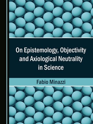 cover image of On Epistemology, Objectivity and Axiological Neutrality in Science